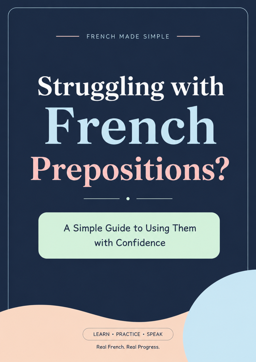 Struggling with French Prepositions?

A Simple Guide to Using Them with Confidence