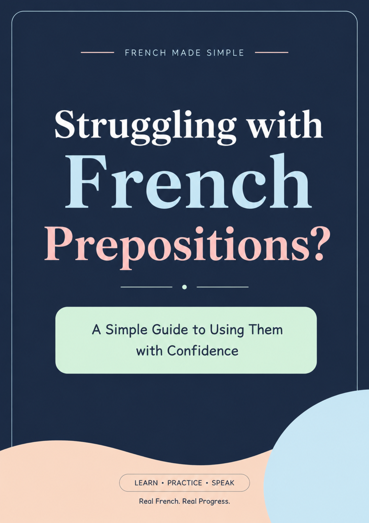 Struggling with French Prepositions?

A Simple Guide to Using Them with Confidence
